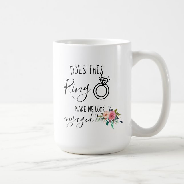 Does This Ring Make Me Look Engaged Future Mrs Coffee Mug (Right)