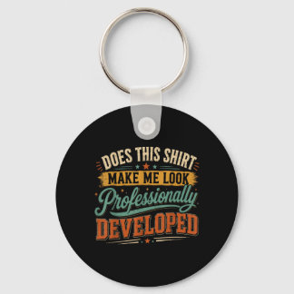 Does This Shirt Make Look Professionally Developed Keychain