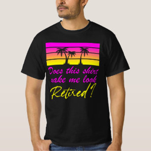 Does this shirt make me look retired?