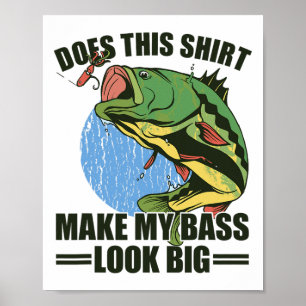 Does This Shirt Make My B Look Big Funny Fishing  Poster