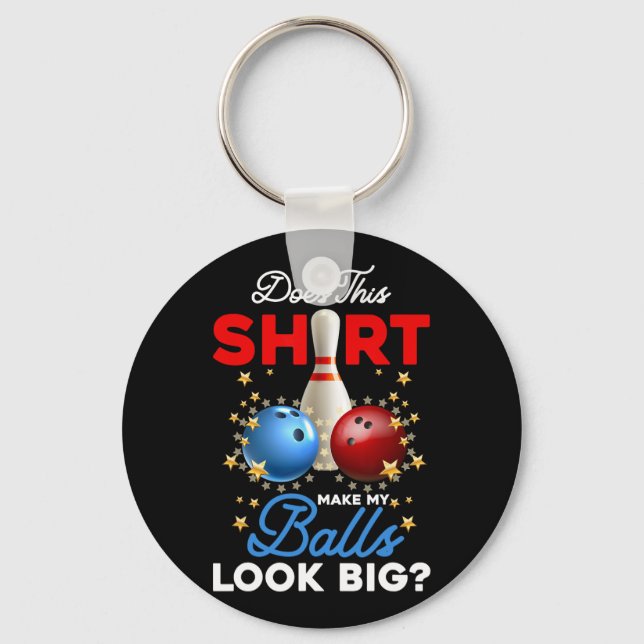 Does This Shirt Make My Look Big Bowling Ll Bowler Keychain (Front)