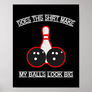 Does This Shirt Make My Look Big Bowling Tee Poster