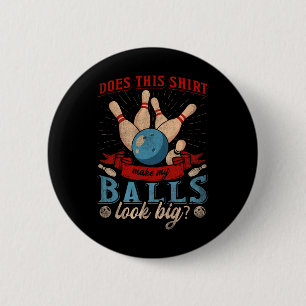 Does This Shirt Make My Look Big - Funny Bowling 2 Inch Round Button