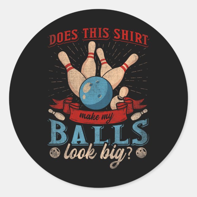 Does This Shirt Make My Look Big - Funny Bowling  Classic Round Sticker (Front)