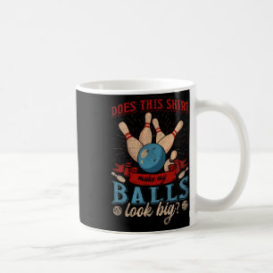 Does This Shirt Make My Look Big - Funny Bowling Coffee Mug