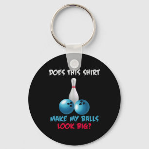 Does This Shirt Make My Look Big Funny Bowling Keychain