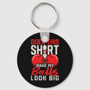 Does This Shirt Make My Look Big Funny Bowling Pla Keychain