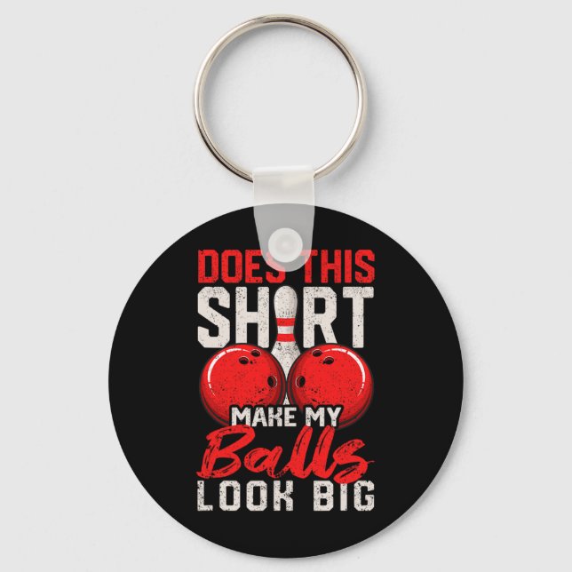 Does This Shirt Make My Look Big Funny Bowling Pla Keychain (Front)