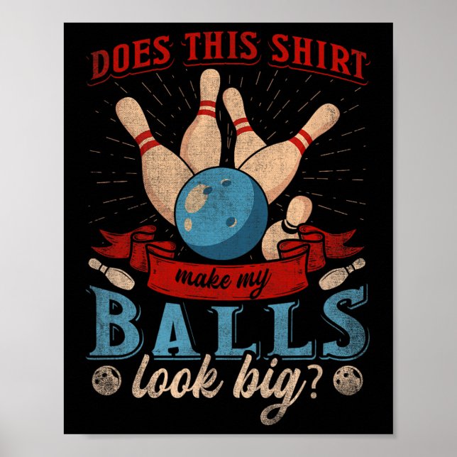 Does This Shirt Make My Look Big - Funny Bowling  Poster (Front)