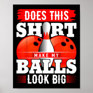 Does This Shirt Make My Look Big Shirt Bowling 2 Poster