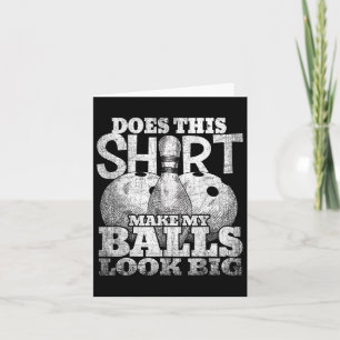 Does This Shirt Make My Look Big Shirt Bowling Card
