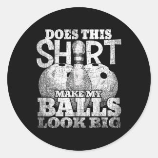 Does This Shirt Make My Look Big Shirt Bowling  Classic Round Sticker