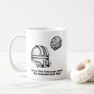 Does This Telescope Make My Asteroid Look Big? Coffee Mug