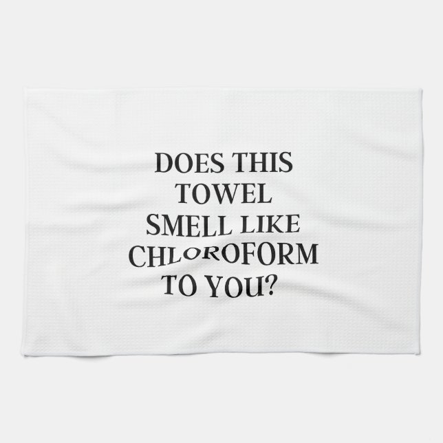 Does This Towel Smell Like Chloroform To You? (Horizontal)