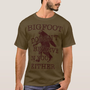 Doesnt Believe In You Either Cryptozoology T-Shirt