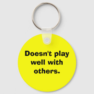 Doesn't play well with others. keychain