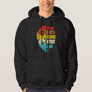 Dog A House Is Not A Home Without A Dog Dog Mom Hoodie