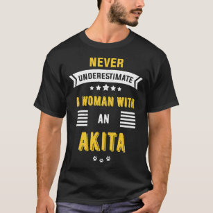 Dog Akita Never Underestimate a Woman with an Akit T-Shirt