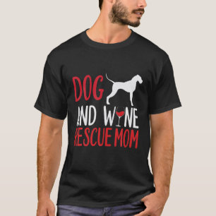 Dog And Wine Rescue Mom T-Shirt