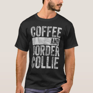 Dog Apparel Pet Owner Coffee And Border Collie T-Shirt