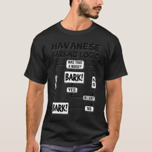 Dog Barking Logic, funny dog gift idea, Funny Hava T-Shirt