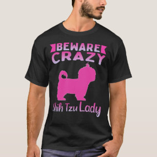 Dog Beware Crazy Shih Tzu Lady T-Shirt