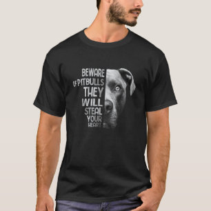 Dog Beware Of Pitbulls They Will Steal Your Heart T-Shirt