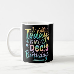 Dog Birthday Today Is My Dog s Birthday Cute 1st P Coffee Mug