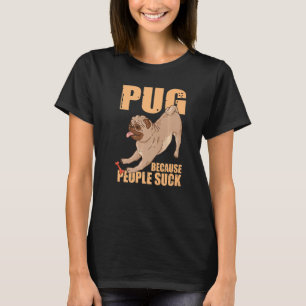 Dog Breed Pet Dog Funny Pug  Pug Because People Su T-Shirt