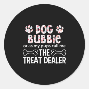 Dog Bubbie Or As My P Call Me The Treat Er Classic Round Sticker