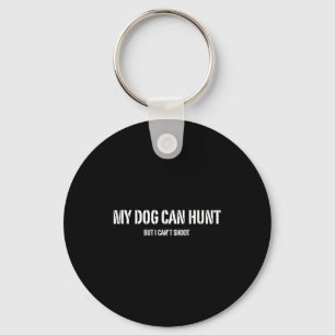 Dog can hunt but can't shoot dog lovers hunting keychain