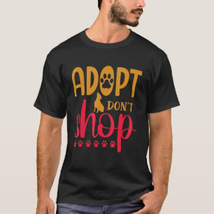 Dog Cat Animal Do Not Adopt Shopping T-Shirt