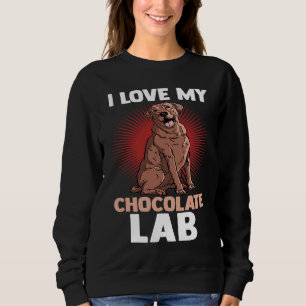 Dog Choco Labrador Mom Dad I Love My Chocolate La Sweatshirt