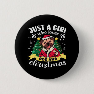 Dog Christmas - Just a Girl who Loves Dog and Chri 2 Inch Round Button