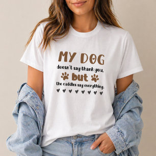 Dog Cuddles Say Everything Dog Mom T-Shirt