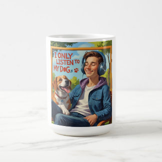 Dog Dad – I Only Listen to My Dog Coffee Mug