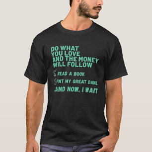 Dog Do What You Love Read Book Pat My GREAT DANE T-Shirt