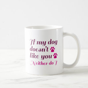 Dog Doesn't Like You Coffee Mug