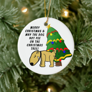 Dog Don't Pee On The Christmas Tree Ceramic Ornament
