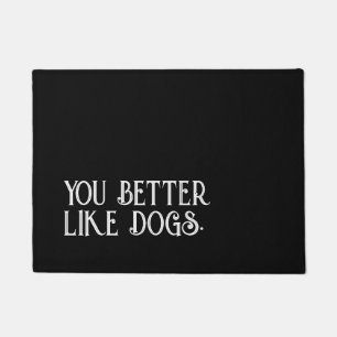 Dog doormat you better like dogs quote
