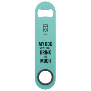 Dog Drink Too Much Turquoise Speed Bottle Opener