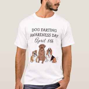 Dog Farting Awareness Day - April 8th T-Shirt