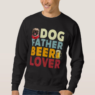 Dog Father Beer Funny Drinking Happy Father S Day Sweatshirt