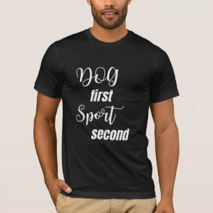  Dog First Sport Second Modern Hand  T-Shirt
