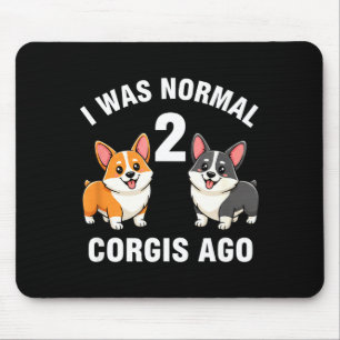Dog Funny Corgi Dog I Was Normal 2 Corgis Ago Mouse Pad