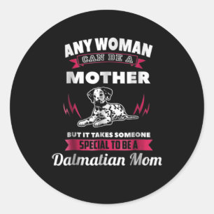 Dog Gift Any Woman Can Be A Mother Dalmatian Mom Classic Round Sticker