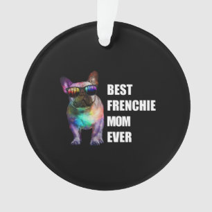 Dog Gift Best Frenchie Mom Ever Ornament