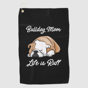 Dog Gift Bulldog Mom Life Is Ruff Golf Towel