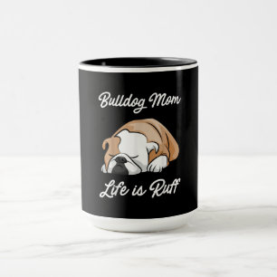 Dog Gift Bulldog Mom Life Is Ruff Mug