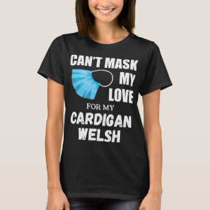 Dog Gift Cant Mask My Love For Cardigan Welsh T-Shirt